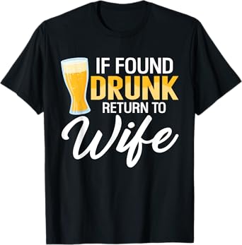 If Found Drunk Return to Wife Couples Funny Drinking Beer T-Shirt