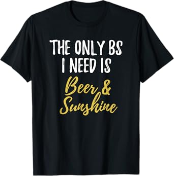 The Only BS I Need Is Beer Sunshine Funny Summer Vacation T-Shirt