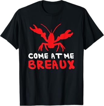 Crawfish Cajun Come At Me Breaux T-Shirt