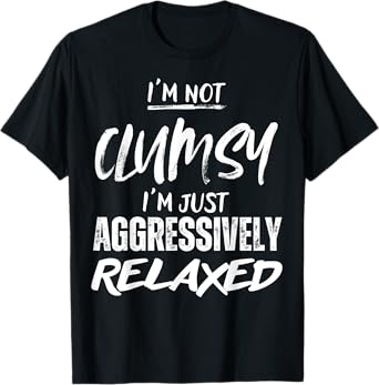 Funny I'm Not Clumsy Saying Sarcastic Women Men Boys Girls T-Shirt
