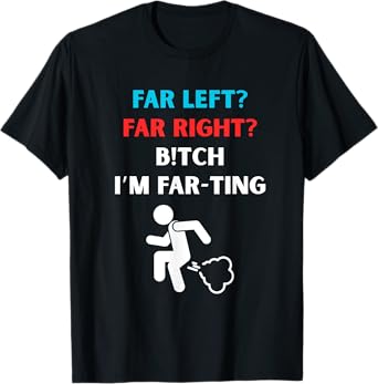 Political Fart Joke Design Far Left Far Right I’m Farting T-Shirt