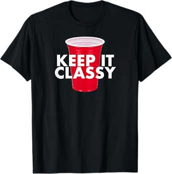 Keep It Classy - Red Cup Party Beer Drinking College Novelty T-Shirt