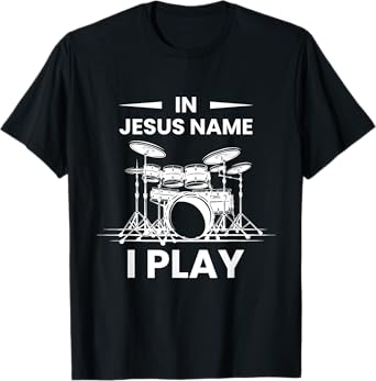 In Jesus Name I Play Drummer Drums Drumming Drumset Musician T-Shirt
