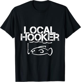 Local Hooker Funny Fishing Joke T Shirt T-Shirt