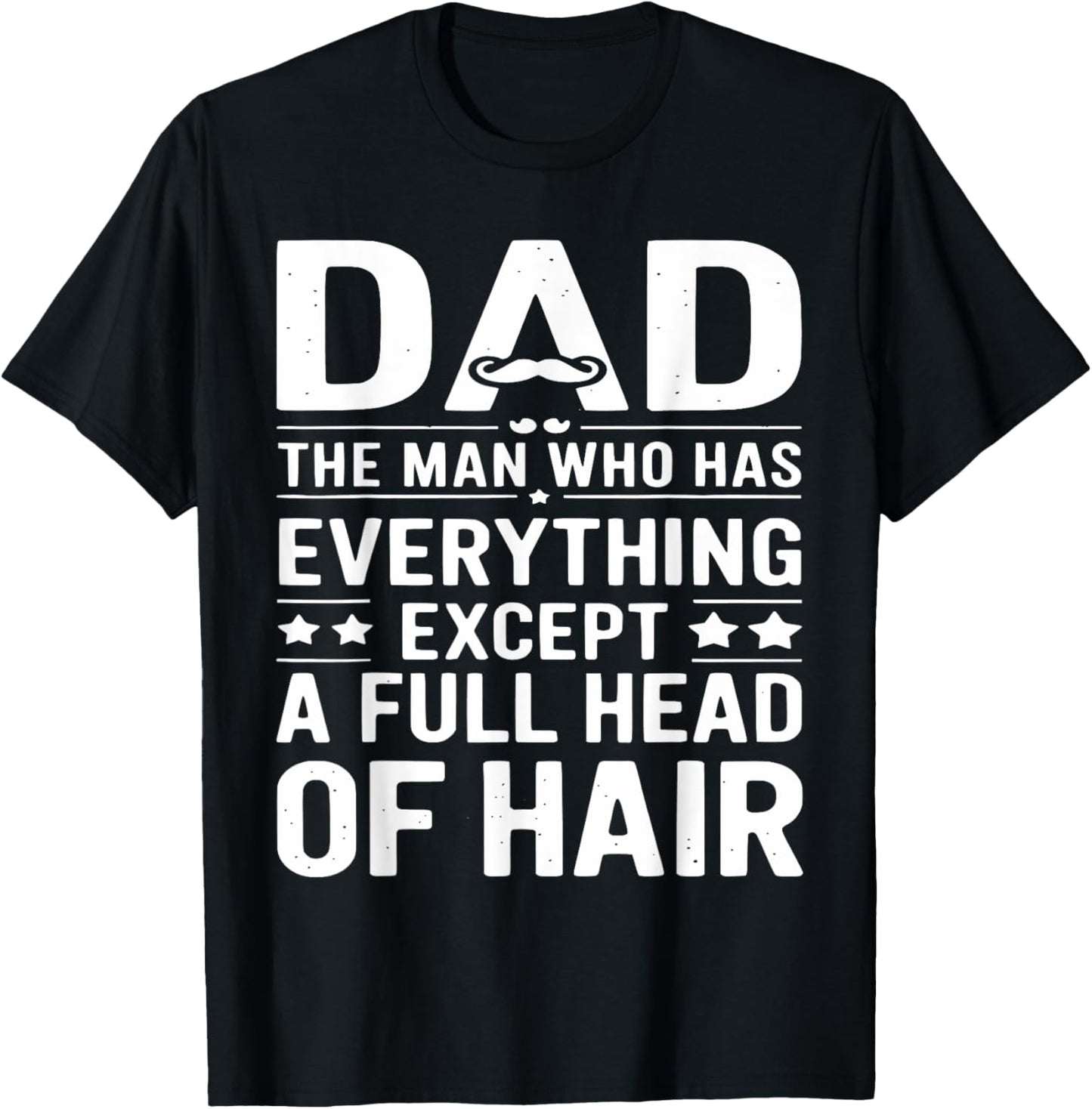 Dad The Man Who Has Everything Except A Full Head Of Hair T-Shirt
