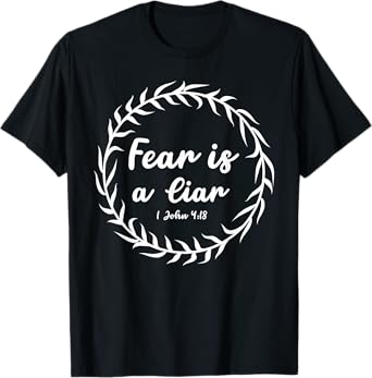 Fear Is A Liar Bible Scripture 1 John 4:18 for Christians T-Shirt