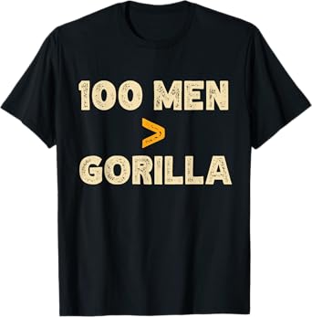 100 Men vs 1 Gorilla Funny 100 Men Is Greater Than Gorilla T-Shirt