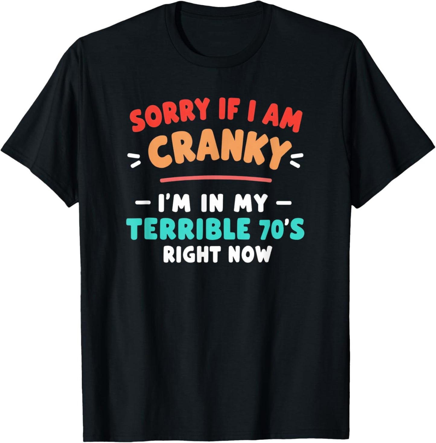 Sorry I'm Cranky I'm Going Through My Terrible 70's T-Shirt