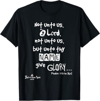 Not unto us, O Lord, not unto us Psalm 115:1 Christian T-Shirt