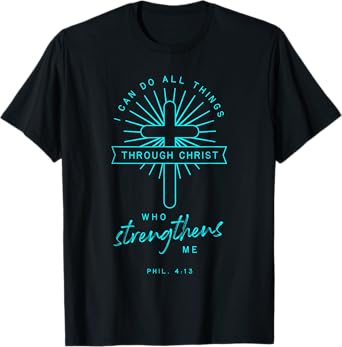 Phil 4 13 All Things Through Christ Bible Verse Religious T-Shirt