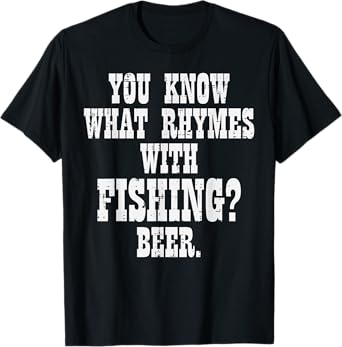 What Rhymes Fishing Beer Funny Drinking Angler Men Women T-Shirt
