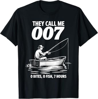 Funny Fishing They Call Me 007 0 Bites 0 Fish 7 Hours Humor T-Shirt