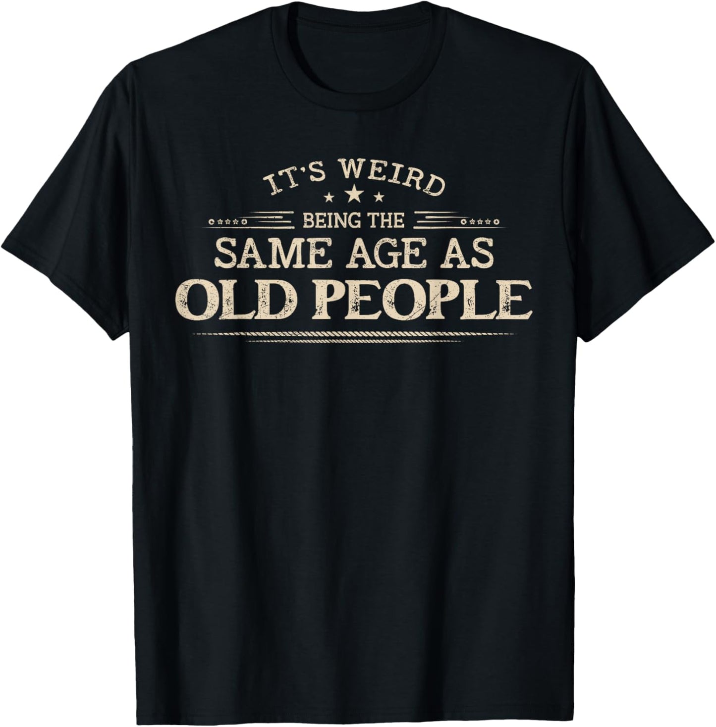 It's Weird Being The Same Age As Old People Vintage T-Shirt