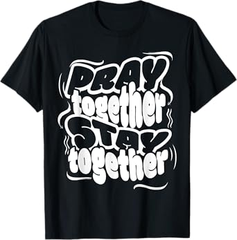 Cute Pray Together Stay Together Christian Duty Jesus Lover T-Shirt