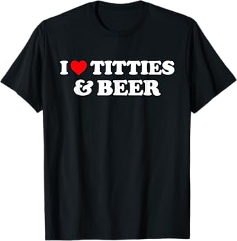 I Love Titties And Beer Shirt I Heart Titties And Beer T-Shirt