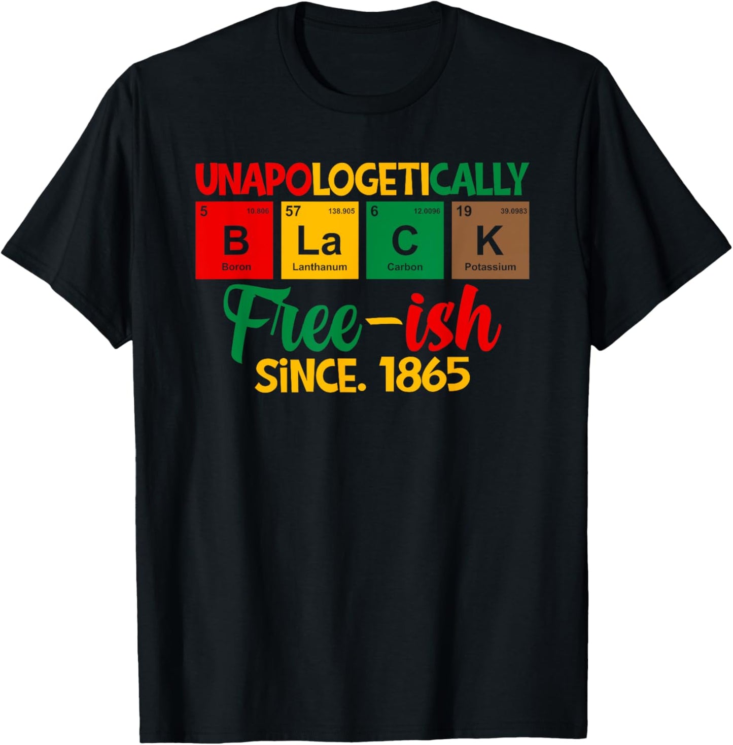Unapologetically Black Free-Ish Since 1865 Juneteenth T-Shirt