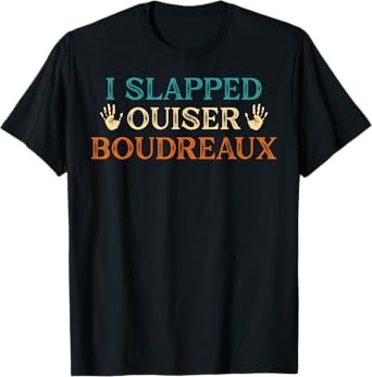 I Slapped Ouiser Boudreaux Funny Saying For Woman And Men T-Shirt