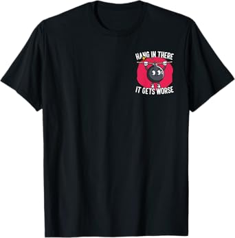 Hang in There It Gets Worse Minimalist T-Shirt