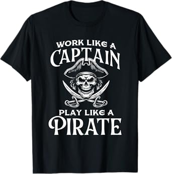Work Like A Captain Play Like A Pirate - Buccaneer T-Shirt