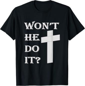 Won't He Do It T-Shirt