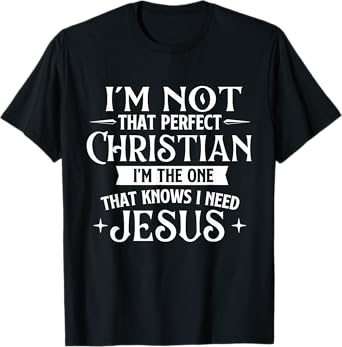I'm Not That Perfect Christian - Jesus Religious Bible T-Shirt