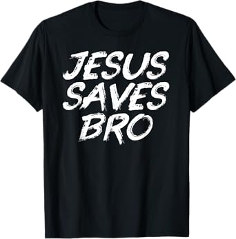 Jesus Saves Bro Shirt - Christian Gospel Bible Faith Jesus T-Shirt