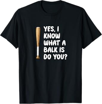 Yes I Know What a Balk Is Baseball Mom Wife Girlfriend Fan T-Shirt