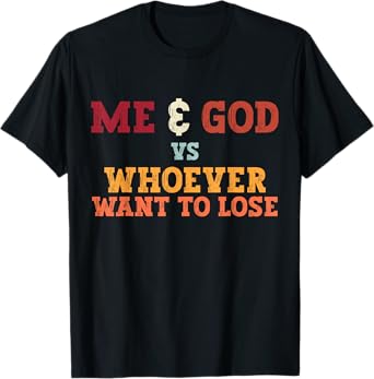 Funny Me And God Vs Whoever Want To Lose Tee Apparel T-Shirt