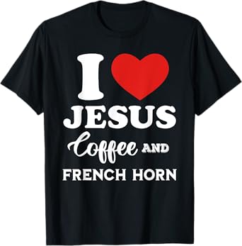 I Love Jesus Coffee and French Horn for hornist player T-Shirt