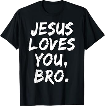 Jesus Loves You Bro Christian Believer Faith God Religious T-Shirt