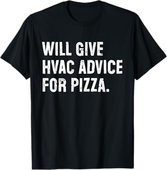 Will Give HVAC Advice For Pizza Funny T-Shirt