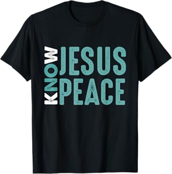 Jesus Christian Bible Verse Scripture Know Jesus Know Peace T-Shirt