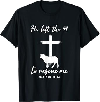 He Left The 99 To Rescue Me Matthew 18:12 Lamb Christian T-Shirt
