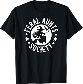 Witch Flying On A Broomstick Funny Feral Aunts Society T-Shirt