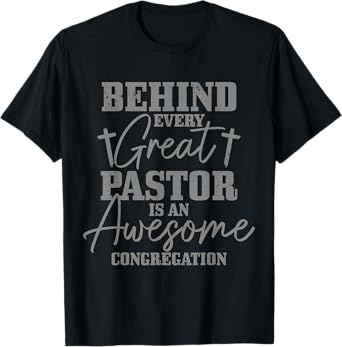 Behind Every Great Pastor Is Awesome Congregation Christian T-Shirt
