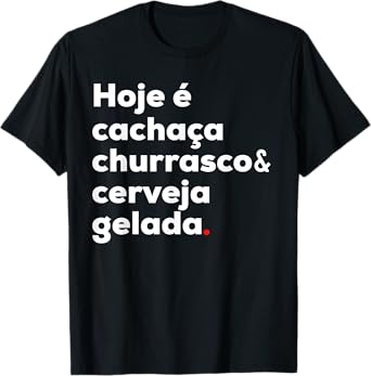 Cachaca Churrasco Cerveja Funny Brazilian Quote Brasil T-Shirt