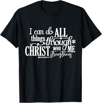 Philippians 4 13 I Can Do All Things Through Christ T-Shirt