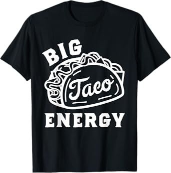 Big Taco Energy Taco Shirts For Men Funny Taco Lover Women T-Shirt