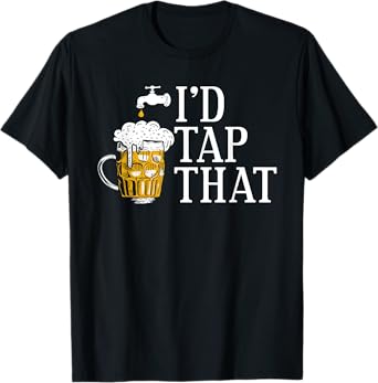 Funny Beer Drinker I'd Tap That Craft Beer Brewery Lovers T-Shirt