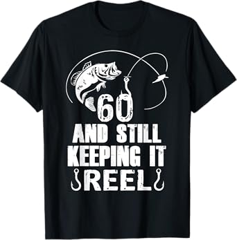 60th Birthday And Still Keeping It Reel Fishing T-Shirt T-Shirt