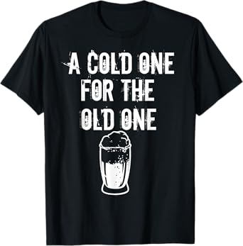 A Cold One For The Old One I Craft Beer Drinker Grandpa T-Shirt