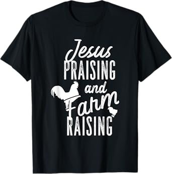 Jesus Praising And Farm Raising T-Shirt