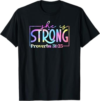 Tie Dye he is strong Proverbs 31 25 01 T-Shirt