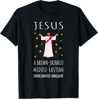 Jesus Brown-Skinned Middle-Eastern Undocumented Immigrant T-Shirt