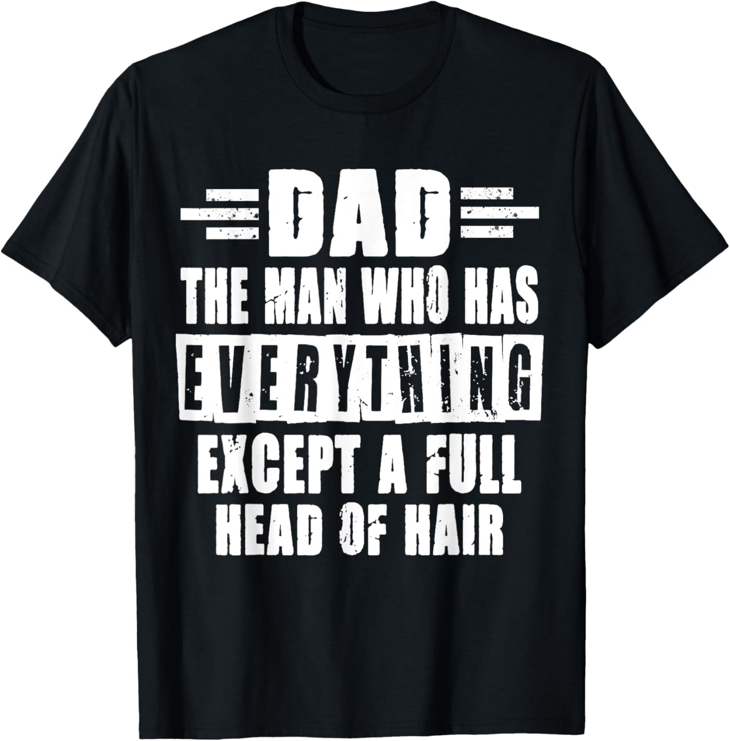 Dad The Man Who Has Everything Except A Full Head Of Hair T-Shirt