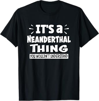 Neanderthal Thing You Wouldn't Understand Aninal Lovers T-Shirt