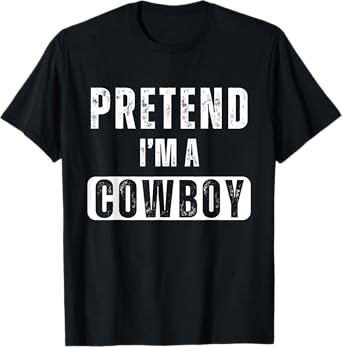 Funny Pretend I'm A Cowboy Costume Halloween Easy Christmas T-Shirt
