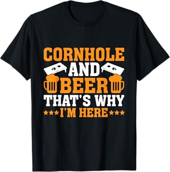 Funny Cornhole Cornhole and Beer That's Why I'm Here T-Shirt