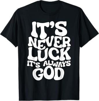 It's Never Luck It's Always God T-Shirt