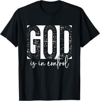 God Is In Control Christian Faith Bible Verse Christian T-Shirt